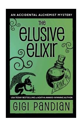 The Elusive Elixir: An Accidental Alchemist Mystery - Gigi Pandian