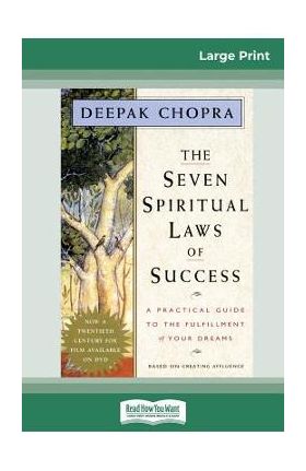 The Seven Spiritual Laws of Success: A Practical Guide to the Fulfillment of Your Dreams (16pt Large Print Edition) - Deepak Chopra