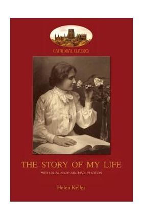 The Story of My Life: With album of 18 archive photos (Aziloth Books) - Helen Adams Keller