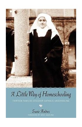 A Little Way of Homeschooling - Suzie Andres