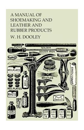 A Manual of Shoemaking and Leather and Rubber Products - W. H. Dooley