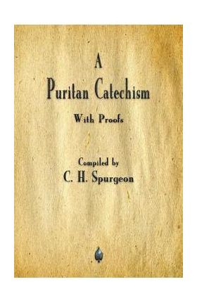 A Puritan Catechism - Charles Spurgeon