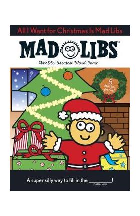 All I Want for Christmas Is Mad Libs - Mad Libs