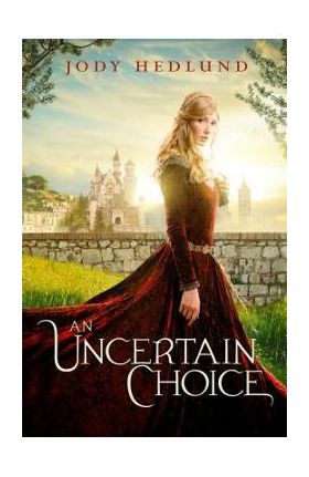 An Uncertain Choice - Jody Hedlund