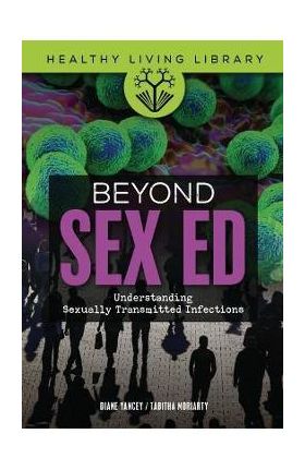 Beyond Sex Ed: Understanding Sexually Transmitted Infections - Tabitha Moriarty