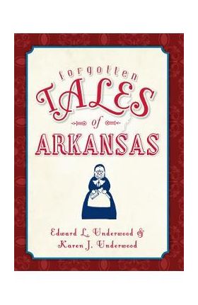 Forgotten Tales of Arkansas - Edward Underwood