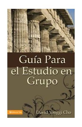 Guia Para el Estudio en Grupo = The Home Cell Group Study Guide - David Yonggi Cho