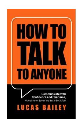 How to Talk to Anyone - Lucas Bailey