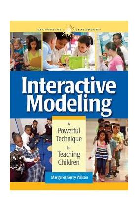 Interactive Modeling: A Powerful Technique for Teaching Children - Margaret B. Wilson