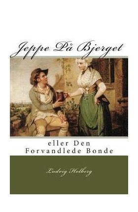 Jeppe P&#65533; Bjerget: eller Den Forvandlede Bonde - Ludvig Holberg