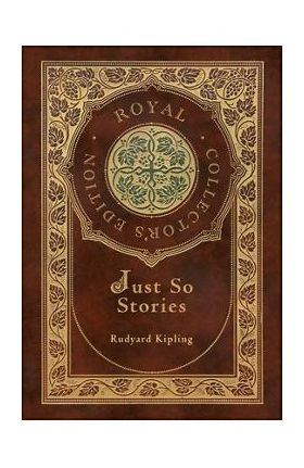 Just So Stories (Royal Collector's Edition) (Illustrated) (Case Laminate Hardcover with Jacket) - Rudyard Kipling