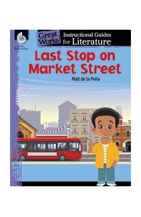 Last Stop on Market Street: An Instructional Guide for Literature: An Instructional Guide for Literature - Jodene Lynn Smith