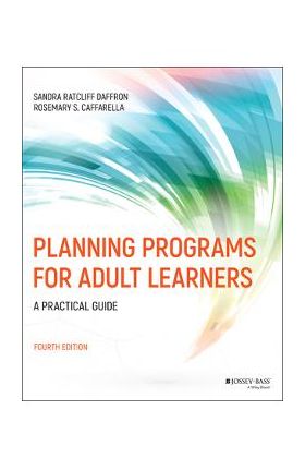 Planning Programs for Adult Learners: A Practical Guide - Sandra Ratcliff Daffron