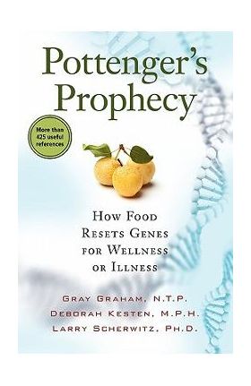 Pottenger's Prophecy: How Food Resets Genes for Wellness or Illness - Gray Graham