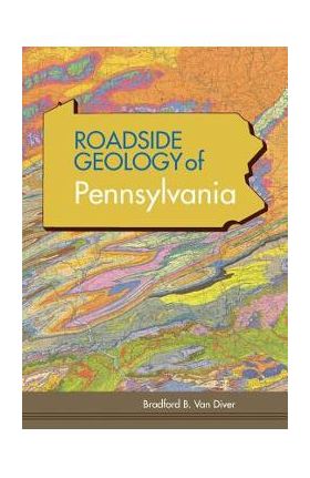 Roadside Geology of Pennsylvania (Roadside Geology Series) - Bradford B. Van Diver