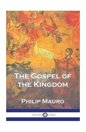 The Gospel of the Kingdom - Philip Mauro