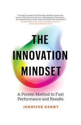 The Innovation Mindset: A Proven Method to Fuel Performance and Results - Jennifer Kenny