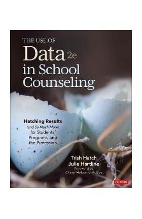 The Use of Data in School Counseling: Hatching Results (and So Much More) for Students, Programs, and the Profession - Trish Hatch