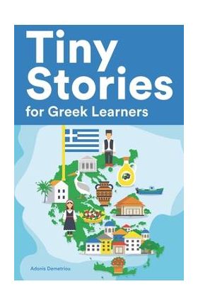 Tiny Stories for Greek Learners: Short Stories in Greek for Beginners and Intermediate Learners - Adonis Demetriou