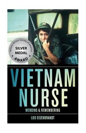 Vietnam Nurse: Mending & Remembering - Lou Eisenbrandt