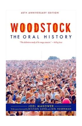 Woodstock: The Oral History - Joel Makower