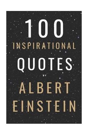 100 Inspirational Quotes By Albert Einstein That Will Change Your Life And Set You Up For Success - David Smith