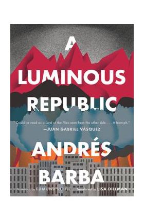 A Luminous Republic - Andr&#65533;s Barba