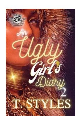 An Ugly Girl's Diary 2 (The Cartel Publications Presents) - T. Styles