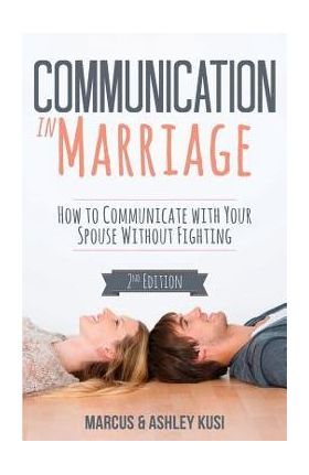 Communication in Marriage: How to Communicate with Your Spouse Without Fighting - Marcus Kusi