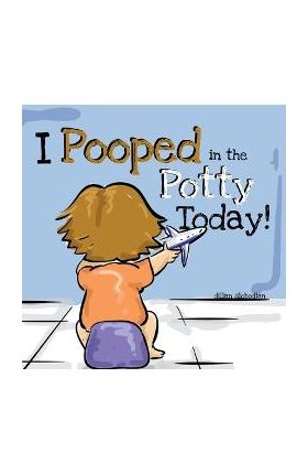 I Pooped In The Potty Today: A Potty Training Adventure - Dillan Slobodian