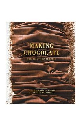 Making Chocolate: From Bean to Bar to s'More: A Cookbook - Dandelion Chocolate