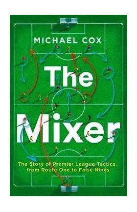 Mixer: The Story of Premier League Tactics, from Route One t