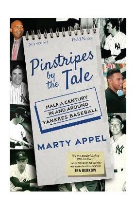 Pinstripes by the Tale: Half a Century in and Around Yankees Baseball - Marty Appel