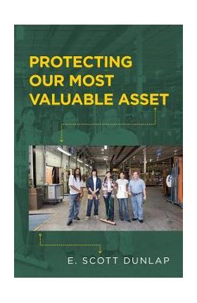 Protecting Our Most Valuable Asset - E. Scott Dunlap