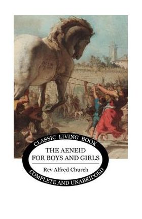 The Aeneid for Boys and Girls - Alfred J. Church