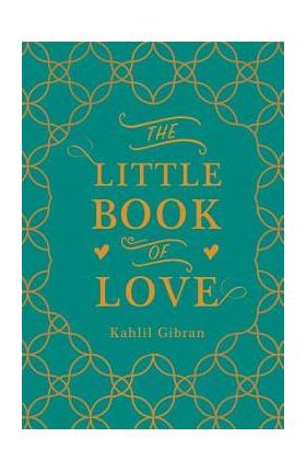 The Little Book of Love - Kahlil Gibran