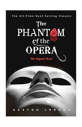 The Phantom of the Opera: The Original Novel - Gaston Leroux
