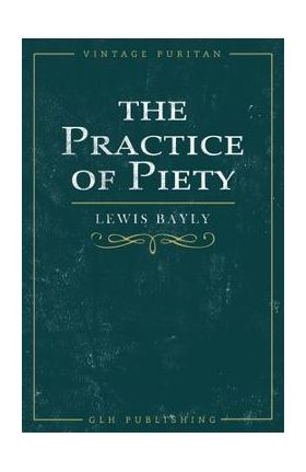 The Practice of Piety - Lewis Bayly