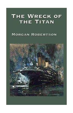 The Wreck of the Titan - Morgan Robertson