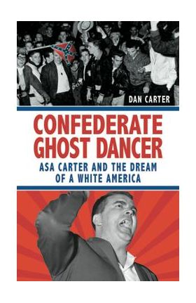 Unmasking the Klansman: The Double Life of Asa and Forrest Carter - Dan T. Carter