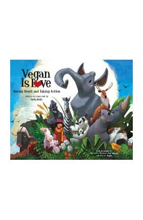 Vegan Is Love: Having Heart and Taking Action - Ruby Roth