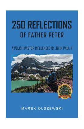 250 Reflections of Father Peter - Marek Olszewski