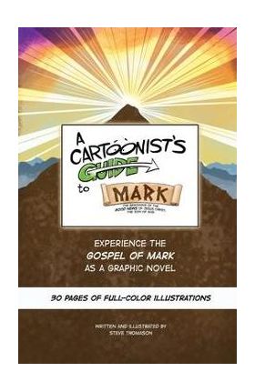 A Cartoonist's Guide to the Gospel of Mark: A 30-page, full-color Graphic Novel - Steve Thomason