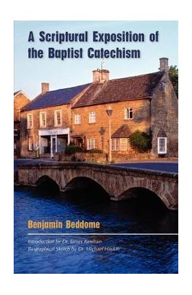 A Scriptural Exposition of the Baptist Catechism - Benjamin Beddome