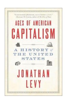 Ages of American Capitalism: A History of the United States - Jonathan Levy