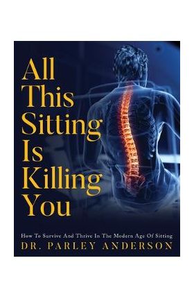 All This Sitting Is Killing You - Parley Anderson