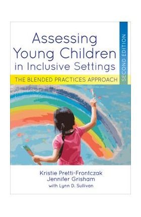 Assessing Young Children in Inclusive Settings: The Blended Practices Approach - Kristie Pretti-frontczak