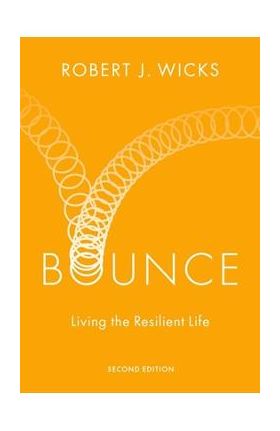 Bounce: Living the Resilient Life - Robert J. Wicks