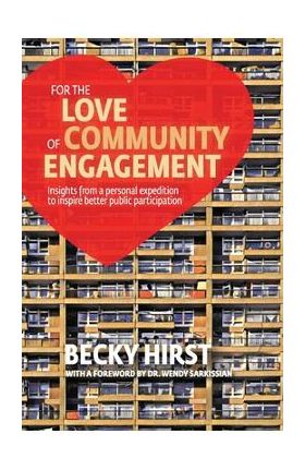 For the Love of Community Engagement: Insights from a personal expedition to inspire better public participation - Becky Hirst