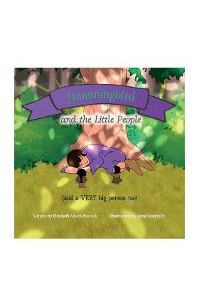 Hummingbird and the Little People (and a VERY big person too) - Anna Granholm